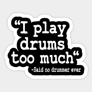 I Play Drums Too Much Quote Drummer Funny Drumming Gift Sticker